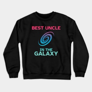 Best Uncle in the Galaxy - Funny Gift Idea Crewneck Sweatshirt